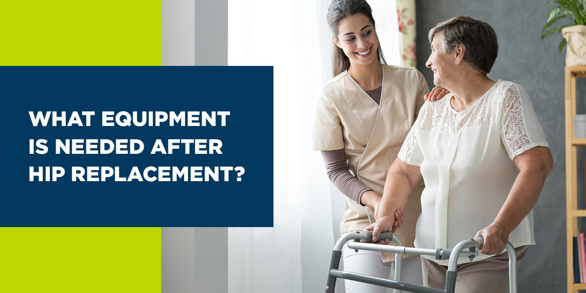 What Equipment Is Needed After Hip Replacement?